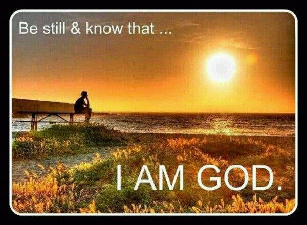 be still and know that i am god