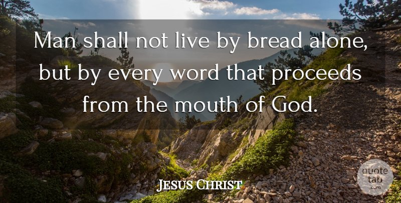man shall not live by bread alone but by every word that proceeds from the mouth 0e5dbee5f6368467e2b94d71464bdc8a