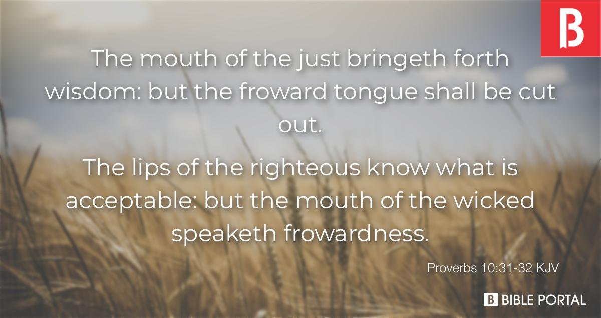 proverbs1031 32 the mouth of the just bringeth forth wisdom but the froward KJV 166210 3 wide