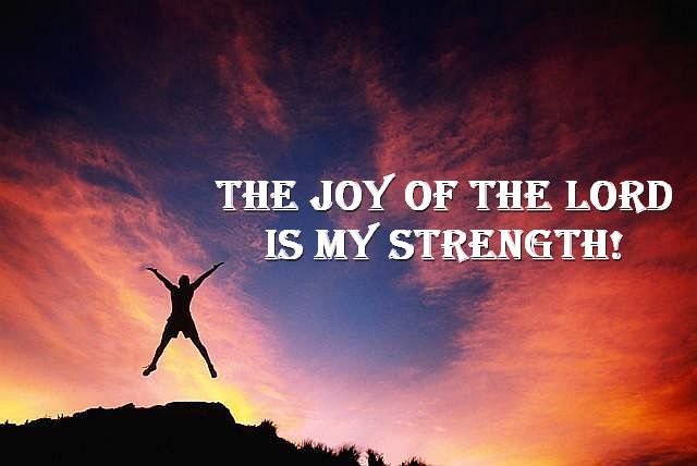 the joy of the lord is my strength